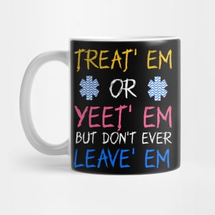 Funny Treat' Em Yeet' Em EMT EMS ER Ambulance Paramedic Mug